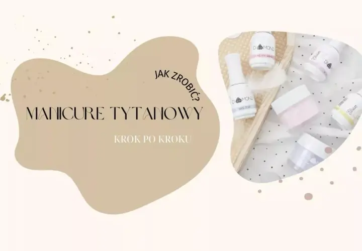 Jak zrobić paznokcie tytanowe - uniknij najczęstszych błędów w manicure