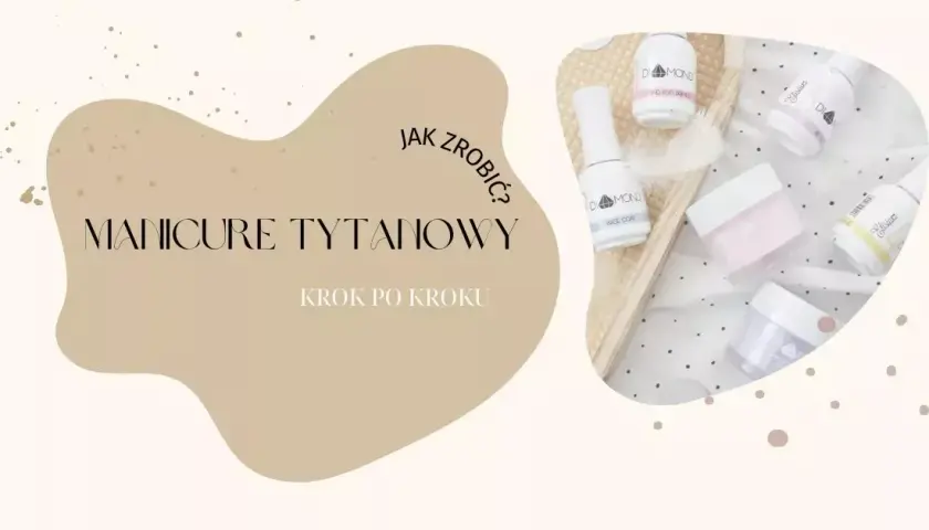 Jak zrobić paznokcie tytanowe - uniknij najczęstszych błędów w manicure